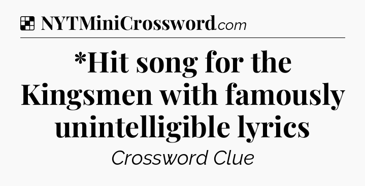 Solution: *Hit song for the Kingsmen with famously unintelligible lyrics - NYT Crossword
