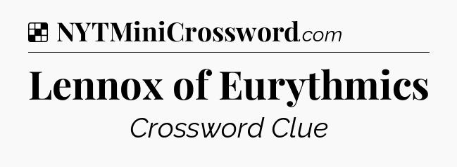 Solution: Lennox of Eurythmics - NYT Crossword