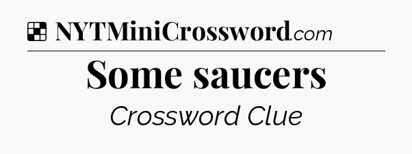 Solution: Some saucers - NYT Crossword