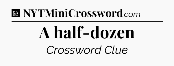 A half-dozen - LA Times Crossword