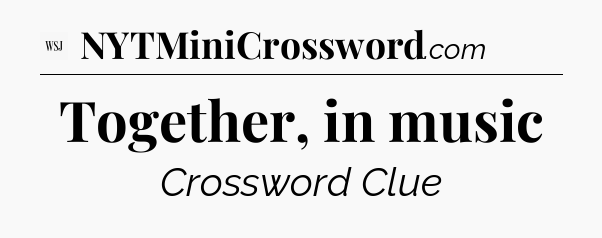 Together, in music - WSJ Crossword