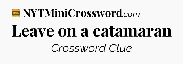 Leave on a catamaran - Eugene Sheffer Crossword