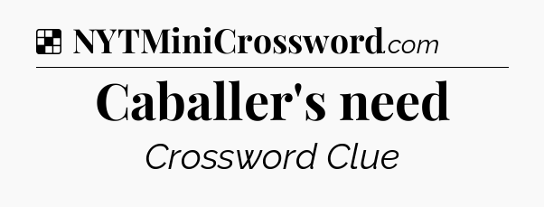 Solution: Caballer's need - NYT Crossword
