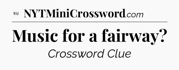 Music for a fairway - WSJ Crossword