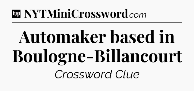 Automaker based in Boulogne-Billancourt Crossword Clue