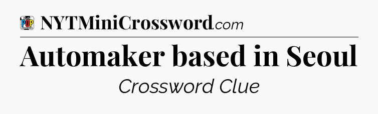 Automaker based in Seoul Crossword Clue