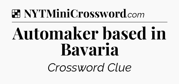 Solution: Automaker based in Bavaria - NYT Crossword