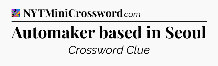Automaker based in Seoul Crossword Clue