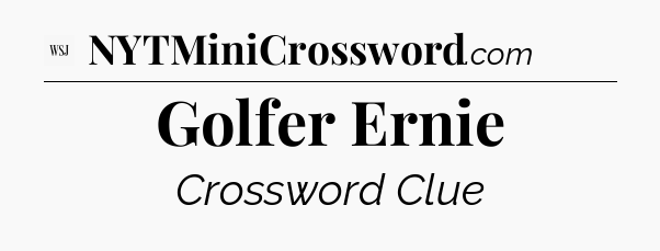 Golfer Ernie - WSJ Crossword