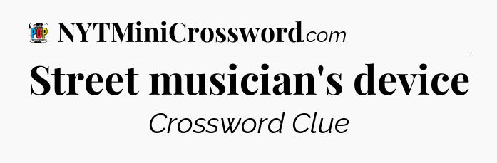Street musician's device Crossword Clue