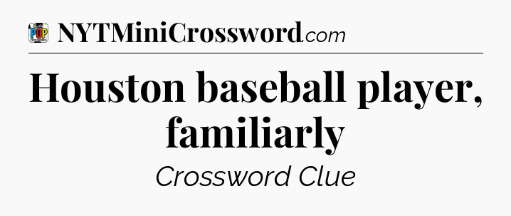 Houston baseball player, familiarly Crossword Clue