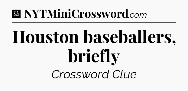 Houston baseballers, briefly - LA Times Crossword