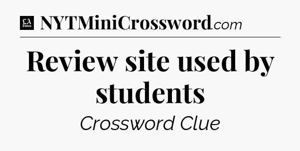 Review site used by students - LA Times Crossword