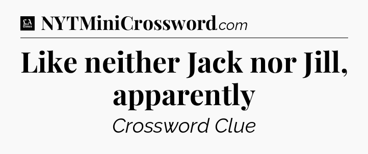 Like neither Jack nor Jill, apparently - LA Times Crossword