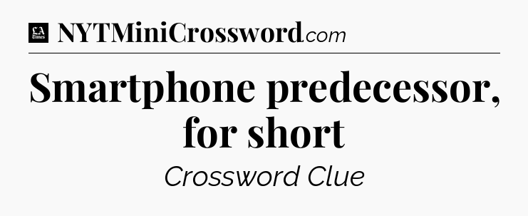 Smartphone predecessor, for short - LA Times Crossword