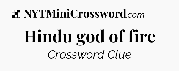 Solution: Hindu god of fire - NYT Crossword
