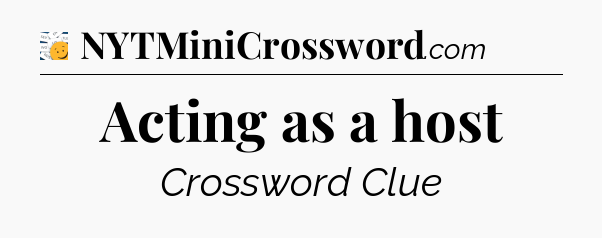 Acting as a host - 7 Little Words