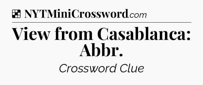 Solution: View from Casablanca: Abbr - NYT Crossword