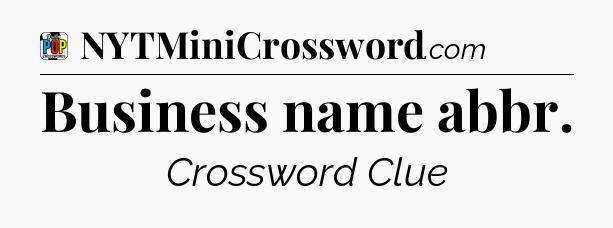 Business name abbr Crossword Clue