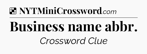Solution: Business name abbr - NYT Crossword