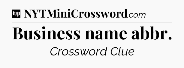 Business name abbr Crossword Clue