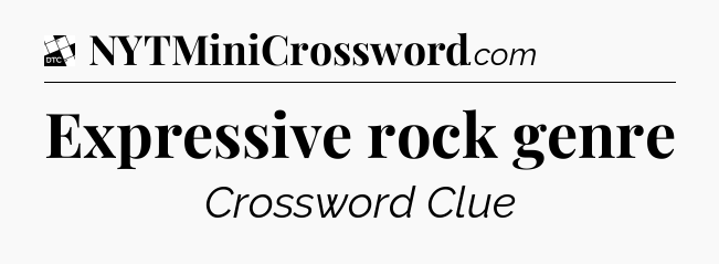 Expressive rock genre - Daily Themed Classic Crossword