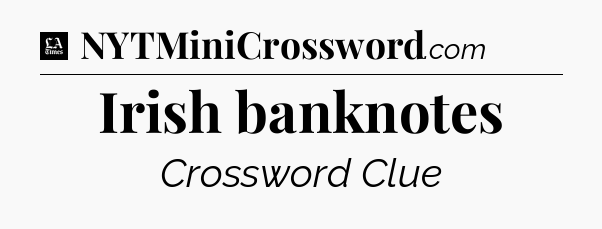 Irish banknotes - LA Times Crossword