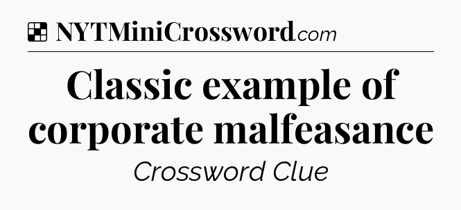 Solution: Classic example of corporate malfeasance - NYT Crossword