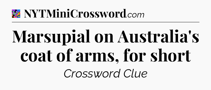 Marsupial on Australia's coat of arms, for short Crossword Clue