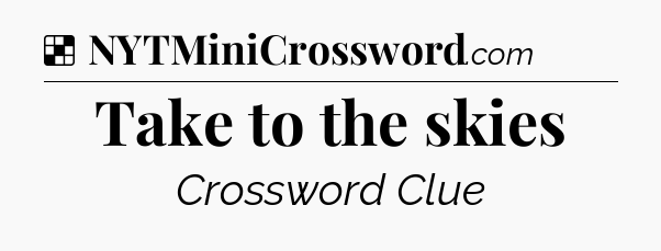 Solution: Take to the skies - NYT Crossword