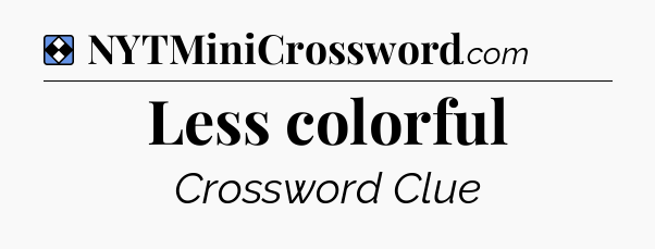 Solution: Less colorful - NYT Mini Crossword