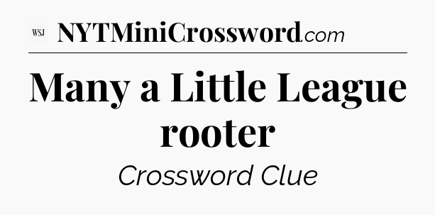 Many a Little League rooter - WSJ Crossword