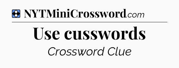 Solution: Use cusswords - NYT Mini Crossword