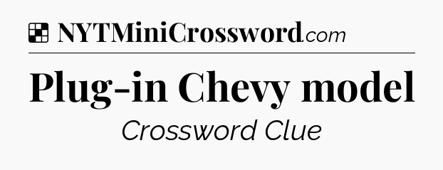 Solution: Plug-in Chevy model - NYT Crossword