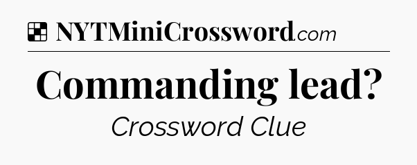 Solution: Commanding lead - NYT Crossword