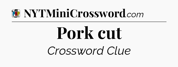 Pork cut Crossword Clue