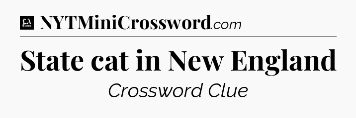 State cat in New England - LA Times Crossword