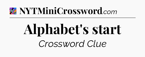 Alphabet's start Crossword Clue