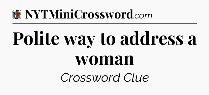 Polite way to address a woman Crossword Clue