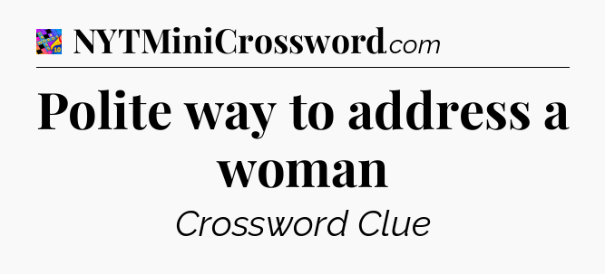 Polite way to address a woman Crossword Clue