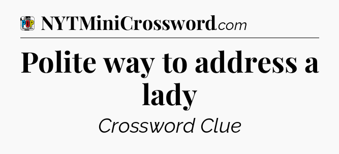 Polite way to address a lady Crossword Clue