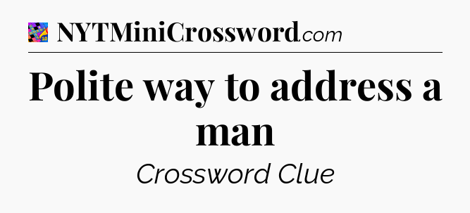 Polite way to address a man Crossword Clue