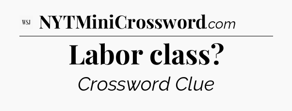 Labor class - WSJ Crossword