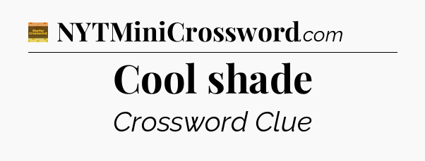 Cool shade - Eugene Sheffer Crossword