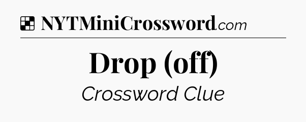 Solution: Drop (off) - NYT Crossword