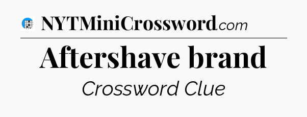Aftershave brand Crossword Clue