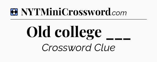 Solution: Old college ___ - NYT Mini Crossword