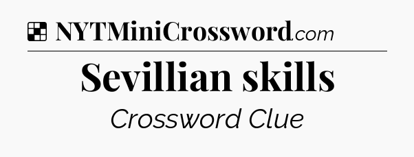 Solution: Sevillian skills - NYT Crossword
