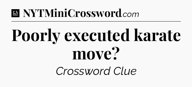 Poorly executed karate move - LA Times Crossword