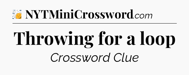 Throwing for a loop - 7 Little Words
